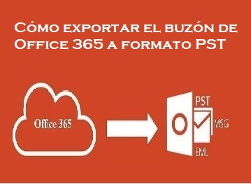 Cómo exportar el buzón de Office 365 a formato PST